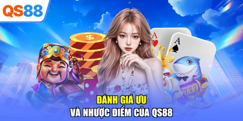 Đánh giá ưu và nhược điểm của QS88