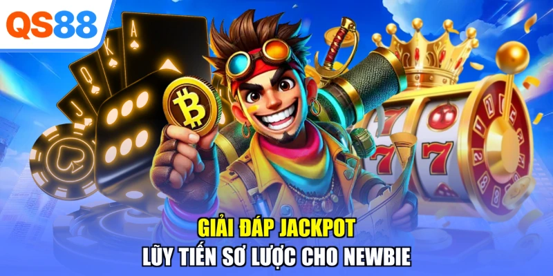 Giải đáp jackpot lũy tiến sơ lược cho newbie