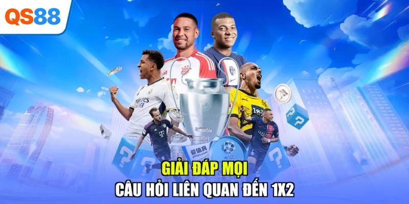 Giải đáp mọi câu hỏi liên quan đến 1X2