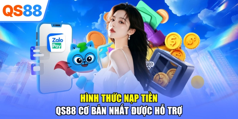 Hình thức nạp tiền QS88 cơ bản nhất được hỗ trợ