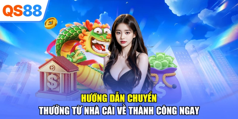 Hướng dẫn chuyển thưởng từ nhà cái về thành công ngay