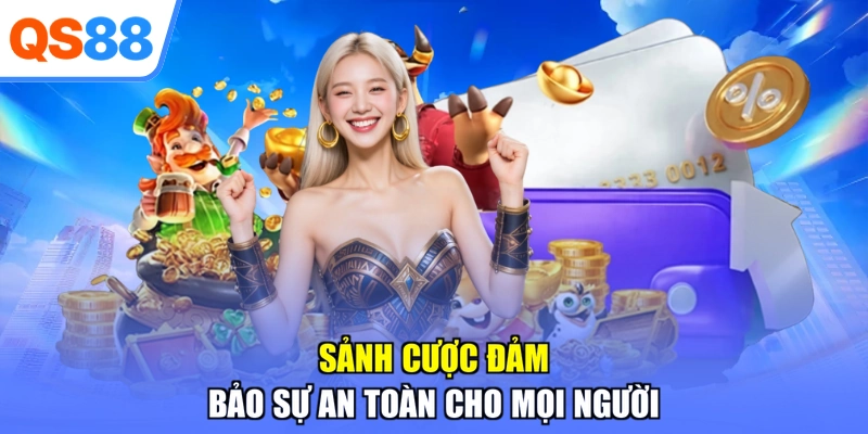 Sảnh cược đảm bảo sự an toàn cho mọi người