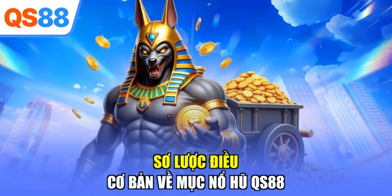 Sơ lược điều cơ bản về mục nổ hũ QS88