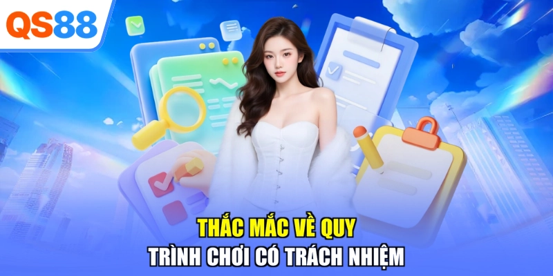 Thắc mắc về quy trình chơi có trách nhiệm