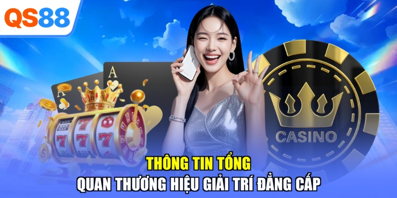 Thông tin tổng quan thương hiệu giải trí đẳng cấp